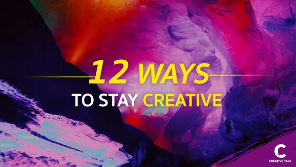 12 Ways to Stay Creative : ใช้ความครีเอทีฟสร้างความสำเร็จในวันที่หมด